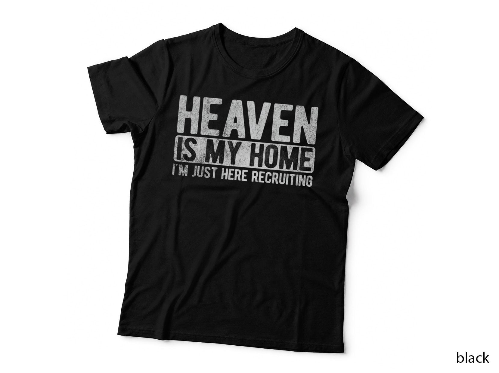 Heaven Is My Home I'm Just Here Recruiting Jesus Christian T-Shirt