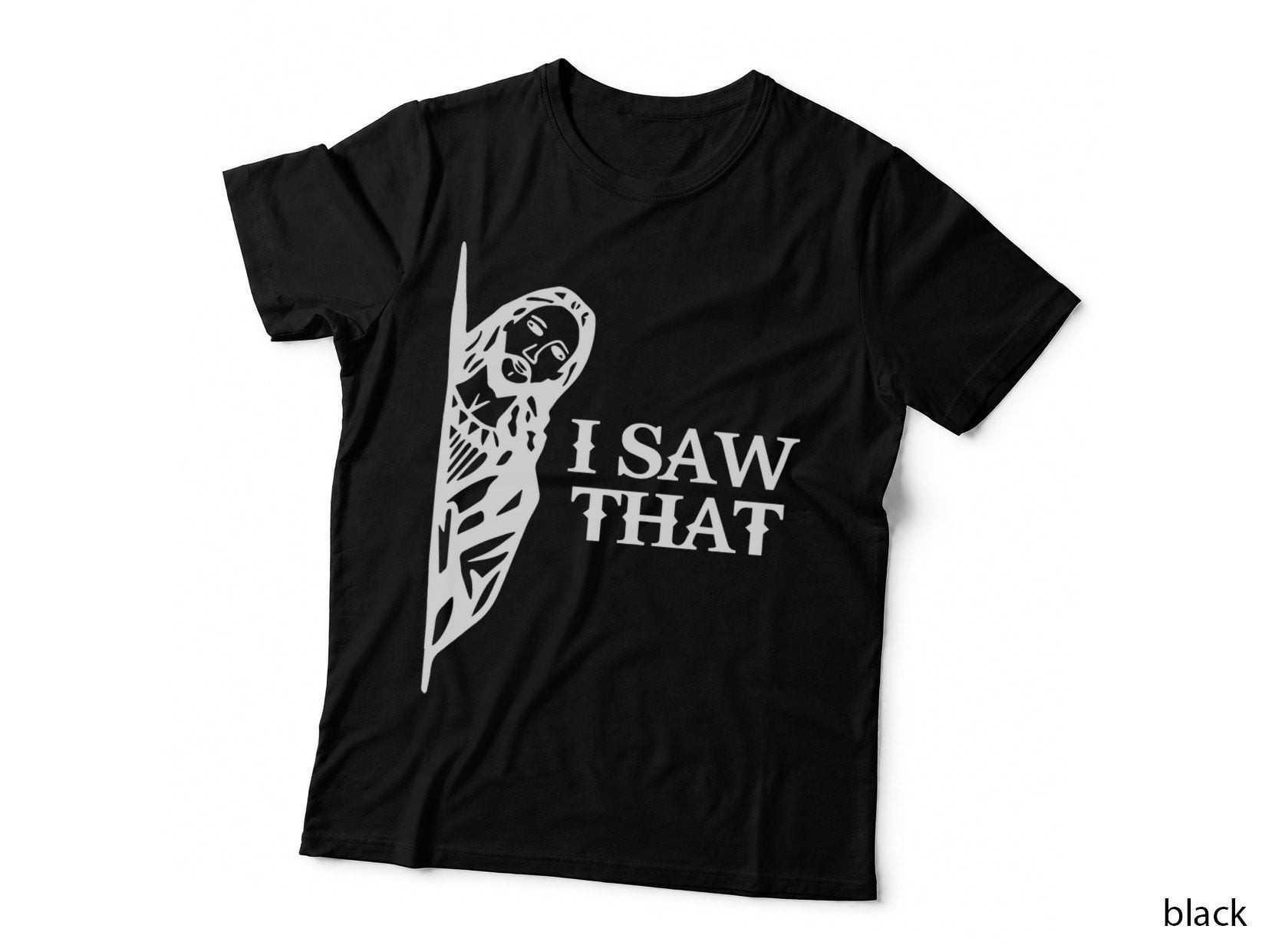 I Saw That Funny Jesus Christian Saying Quote for Men Women T-Shirt