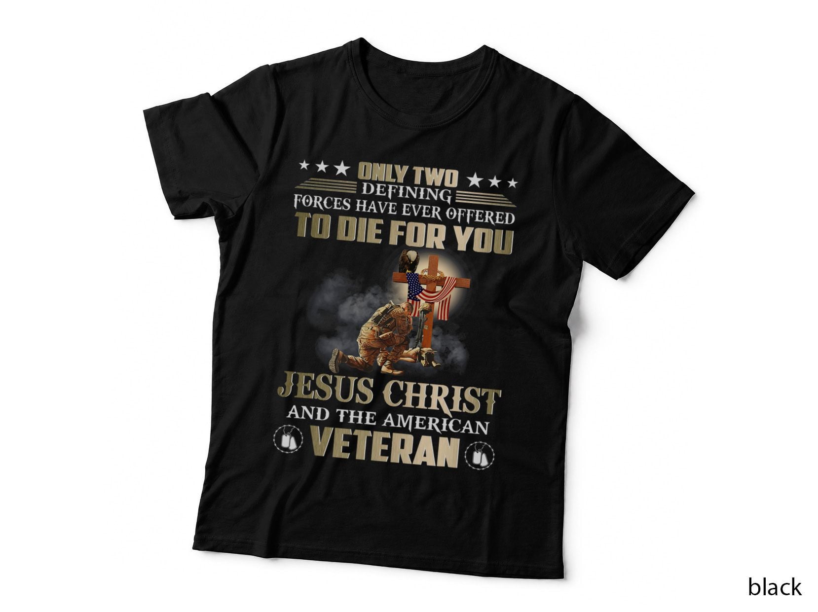 Only Two Forces Have Ever Offered to Die for U Jesus Veteran T-Shirt