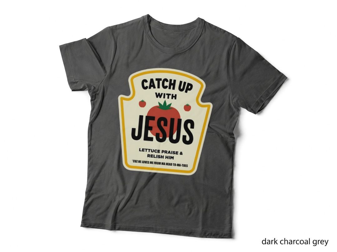 Catch up with Jesus Lettuce Praise Relish Him Tomato Religious Pun T-Shirt