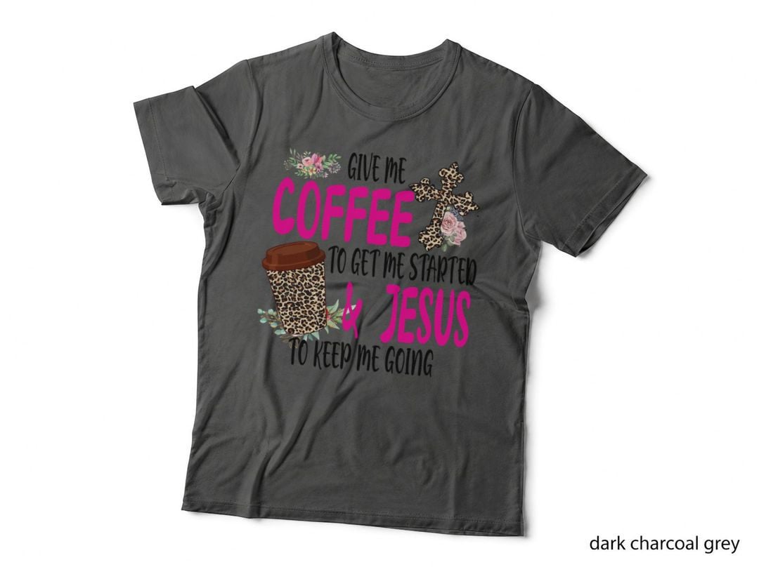 Give Me Coffee to Get Me Started and Jesus to Keep Me Going T-Shirt
