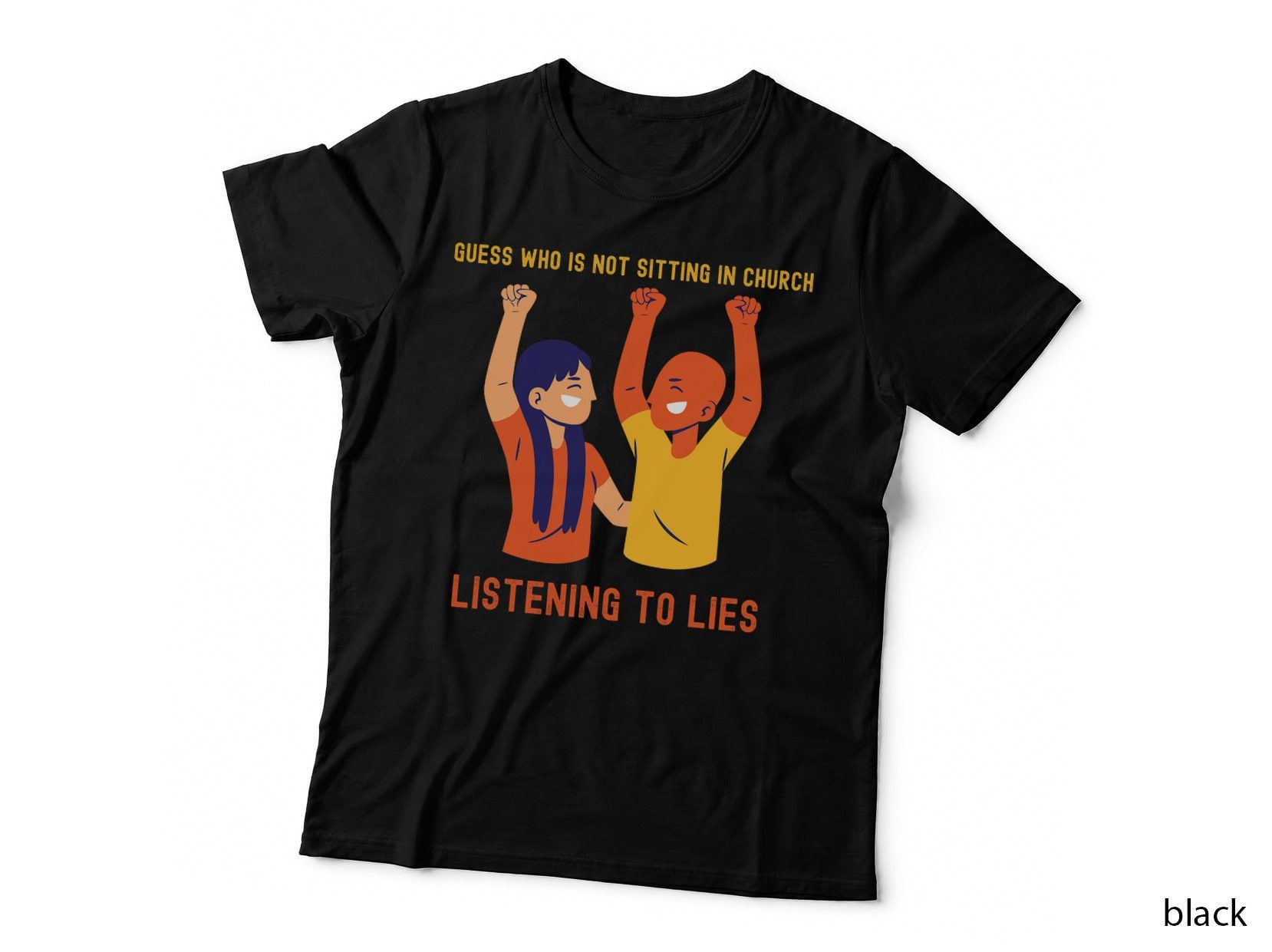 Guess Who Is Not Sitting in Church Listening to Lies T-Shirt