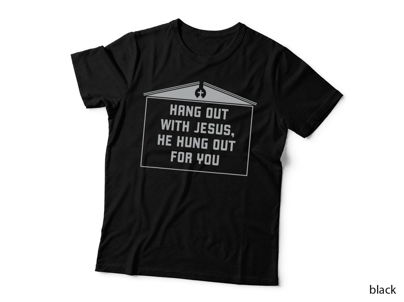 HANG OUT WITH JESUS, HE HUNG OUT FOR YOU Church Sign T-Shirt