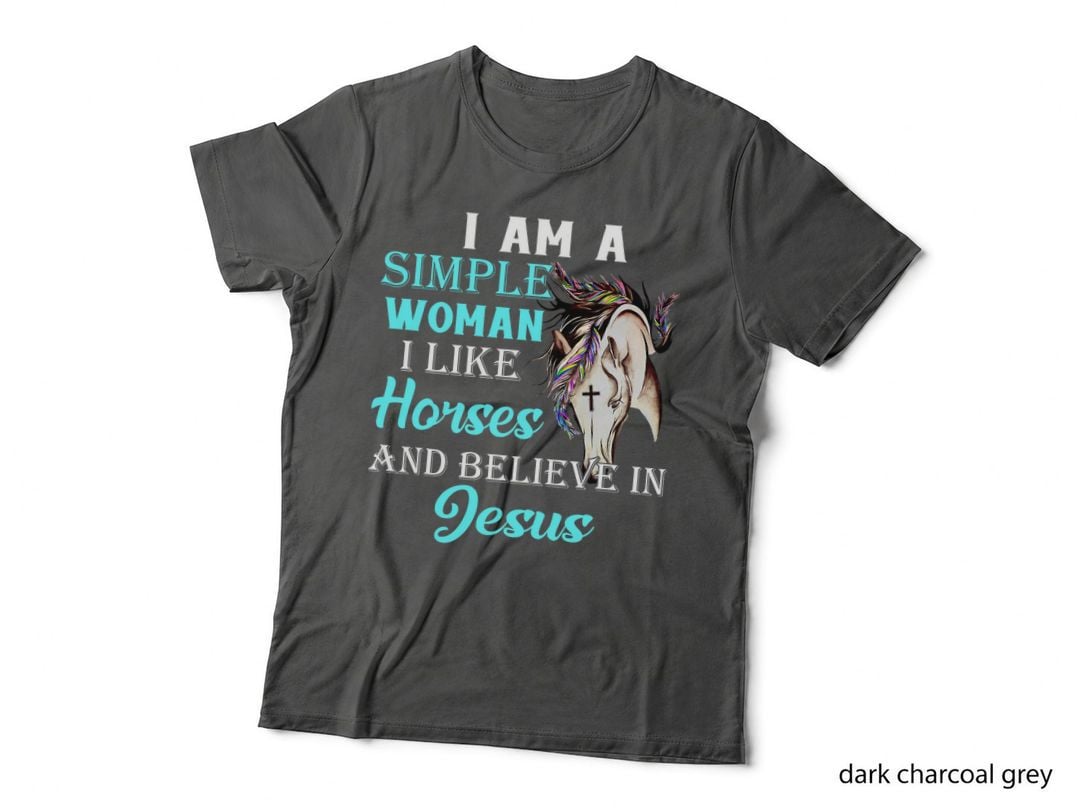 I'm a Simple Woman I Like Horses and Believe in Jesus T-Shirt