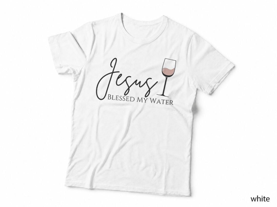 Jesus Blessed My Water Rose Wine Lover Funny Drinking Gifts T-Shirt