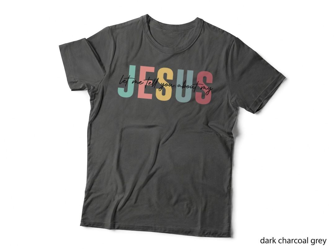 Let Me Tell You About My Jesus Christian Believers God T-Shirt