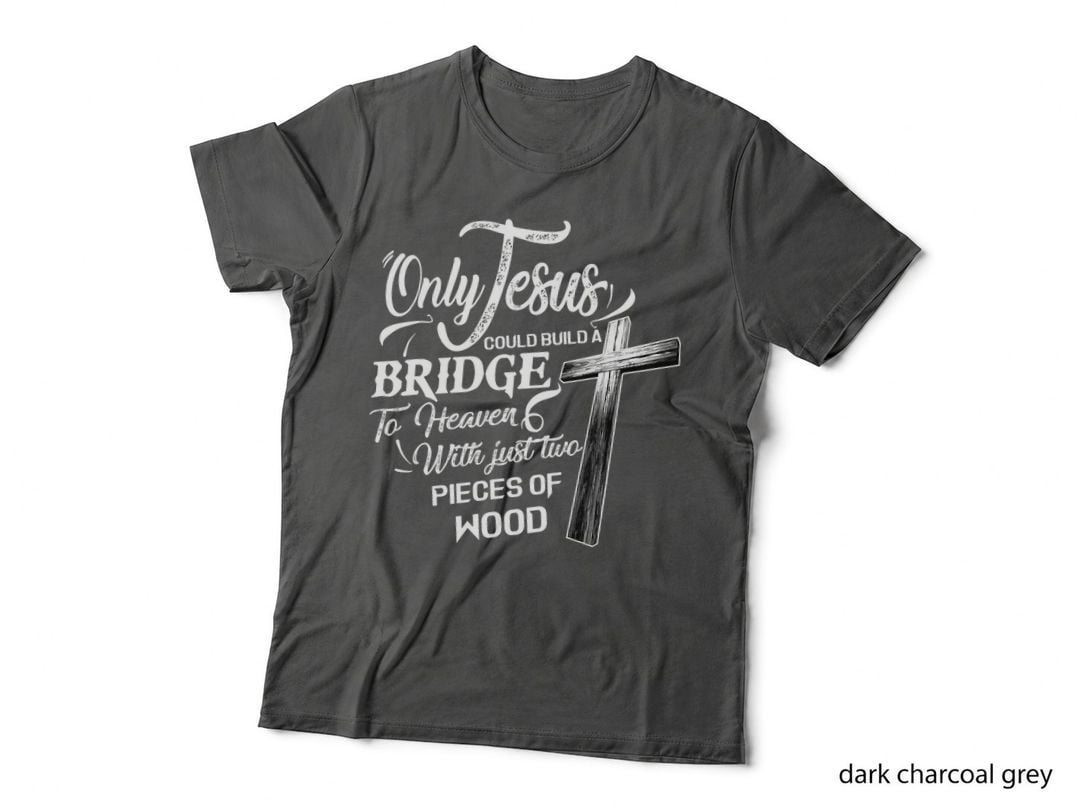 Only Jesus Could Build a Bridge to Heaven Christian Faith T-Shirt