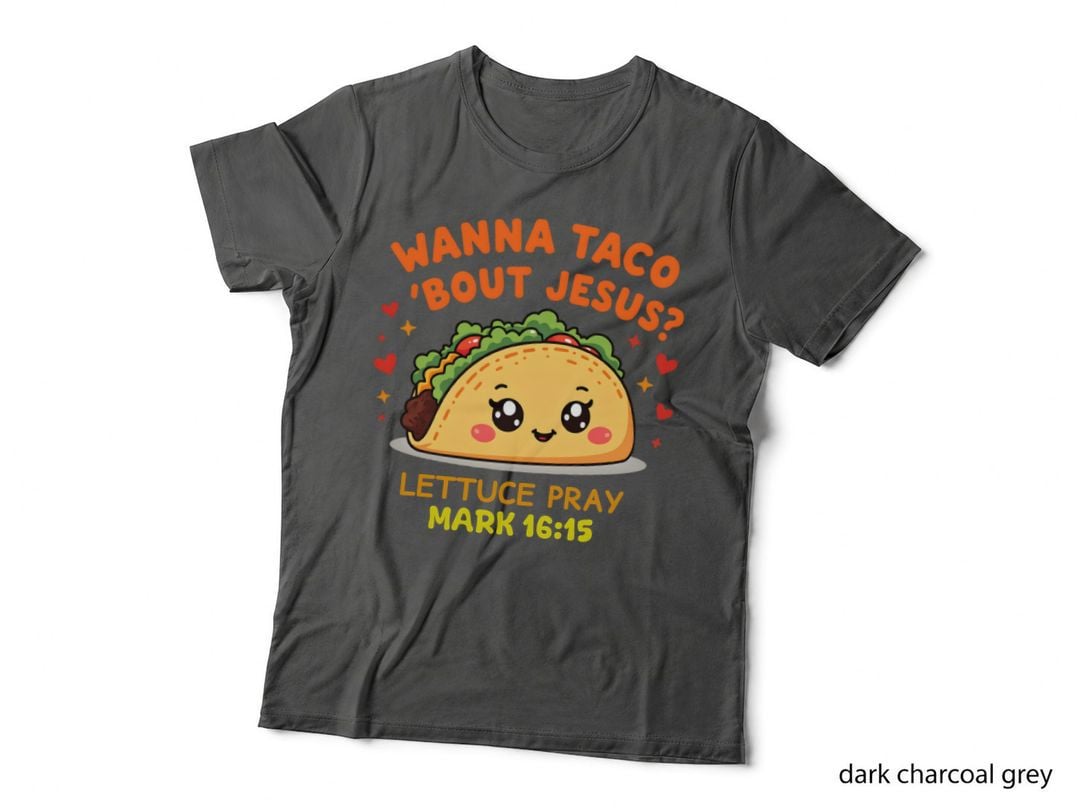 Wanna Taco 'Bout Jesus Lettuce Pray Mark 16.15 Smiling Cartoon Food T-Shirt