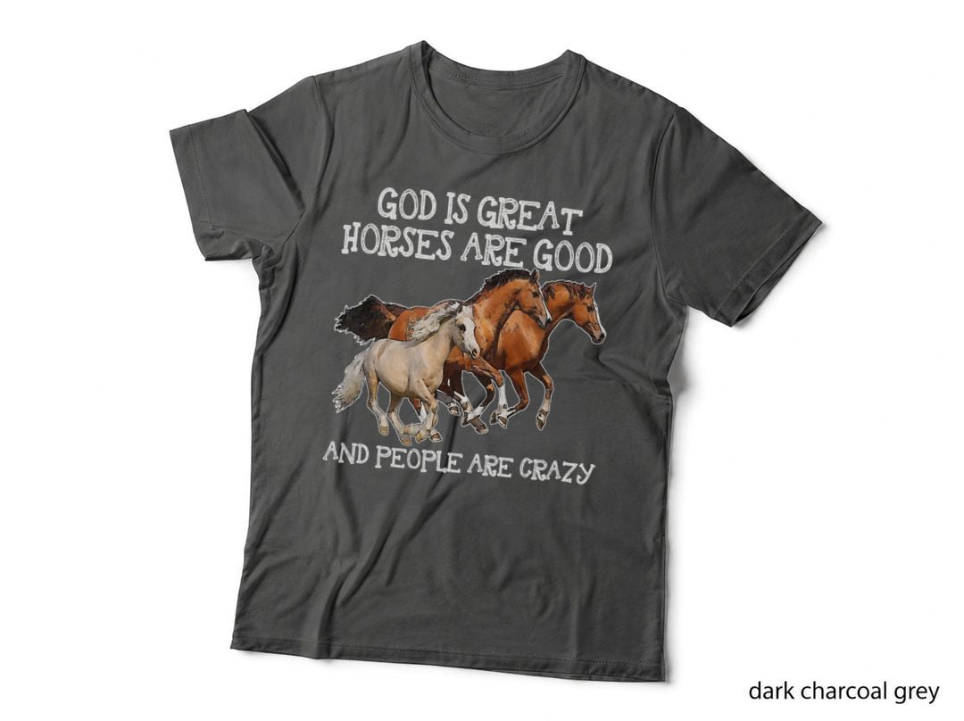 God Is Great Horses Are Good and People Are Crazy T-Shirt
