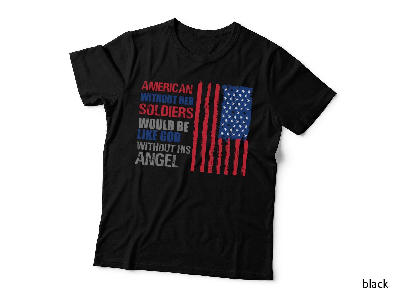 American Without Her Soldiers Would Be Like God Without His Patriotic T-Shirt