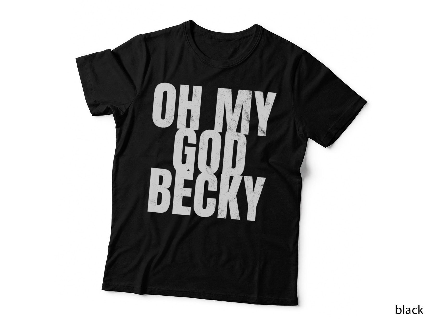 Oh My God Becky 80's 90's Tshirt