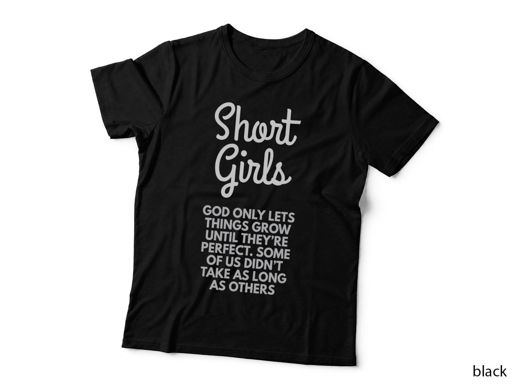 Short Girls God Only Lets Things Grow Until They're Perfect T-Shirt
