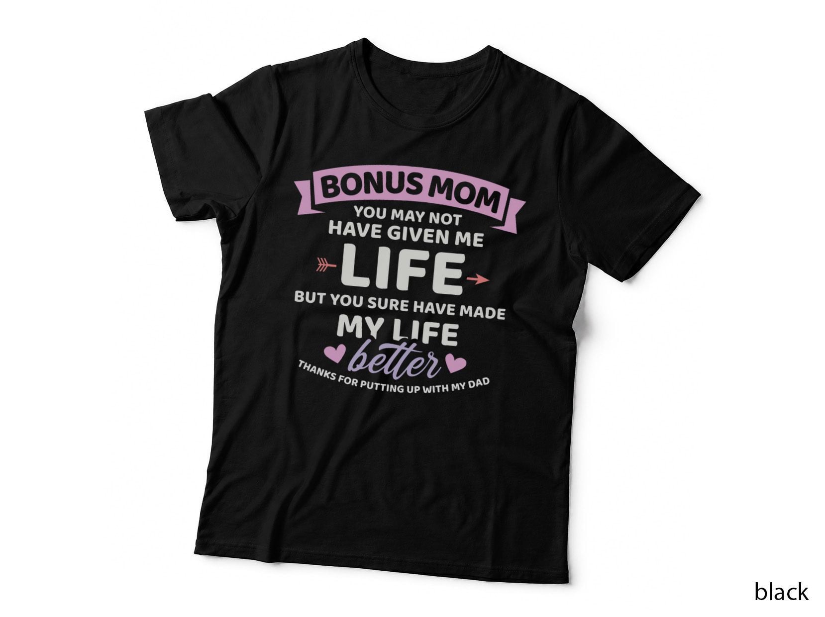 Bonus Mom You May Not Given Me Life Better Bonus Daughter T-Shirt
