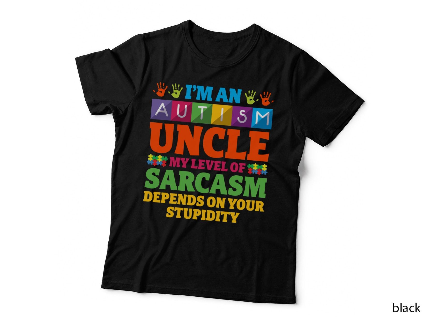 I'm an Autism Uncle My Level of Sarcasm Depends on Your Stupidity T-Shirt