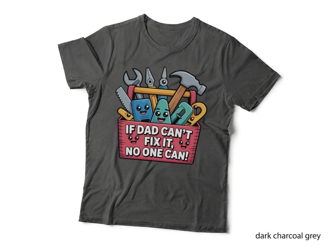 If Dad Can't Fix It No One Can! Fathers Day T-Shirt