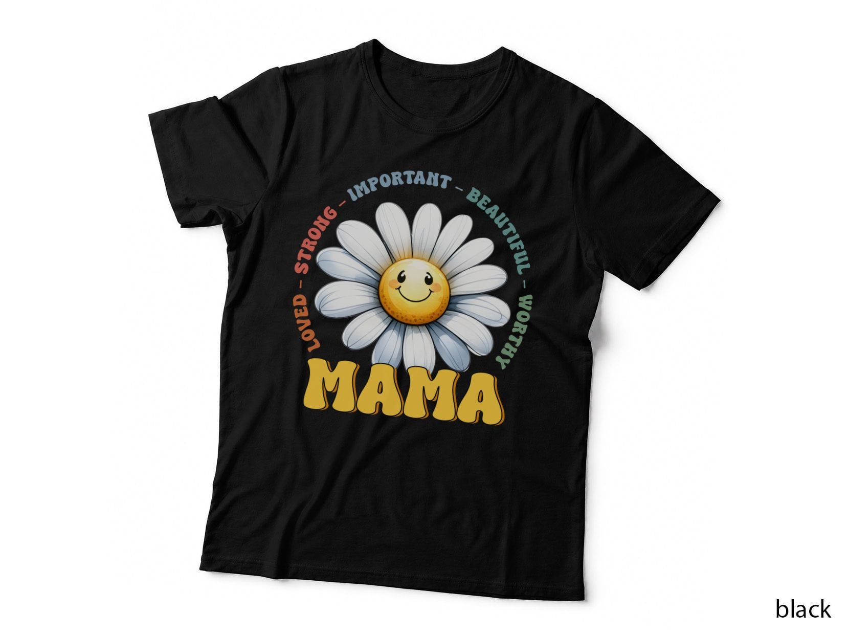 Loved - Strong - Important - Beautiful - Worthy Mama Mothers Day T-Shirt