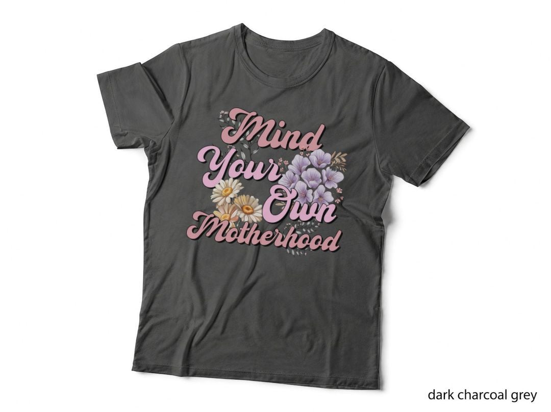 Mind Your Own Motherhood Mom T-Shirt, Floral Arrangement with Text Graphic Tee