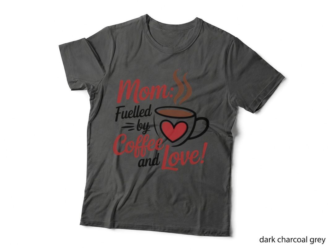 Mom Fueled by Coffee and Love! Funny Mama T-Shirt
