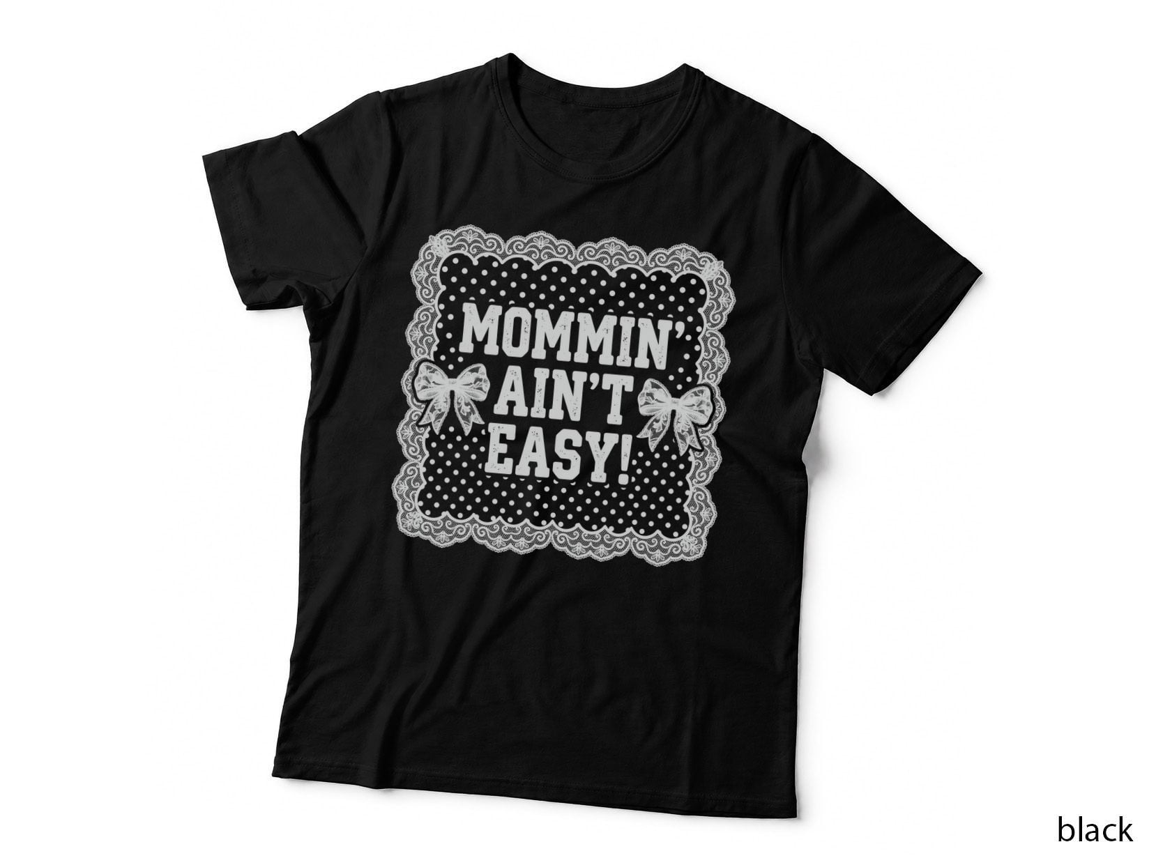 Mommin' Ain't Easy! Funny Mama T-Shirt, Lace Polka Dot Frame with Bows Graphic