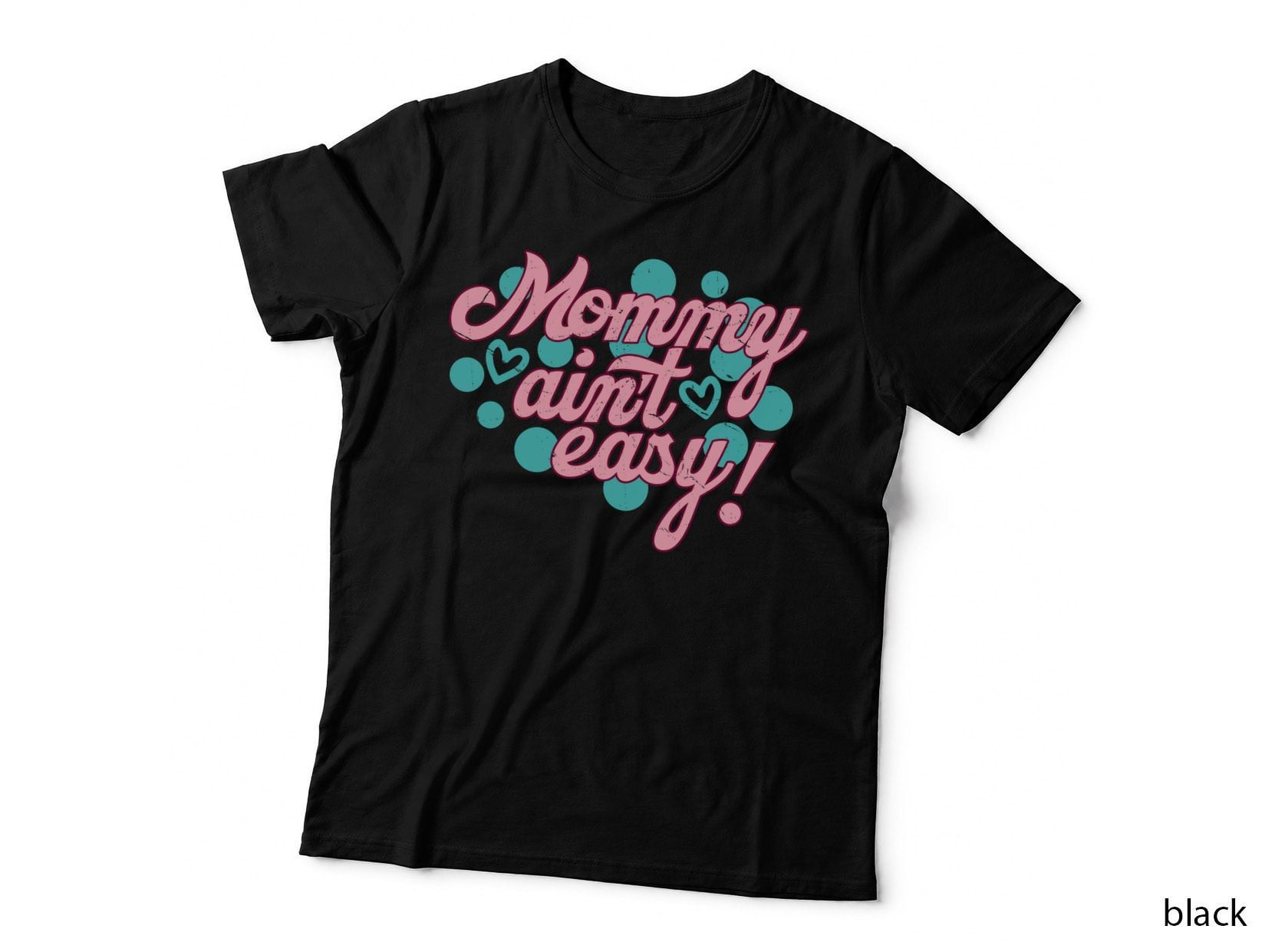 Mommy Ain't Easy! Funny Mama T-Shirt, Mommy Ain't Easy Hearts Graphic Tee