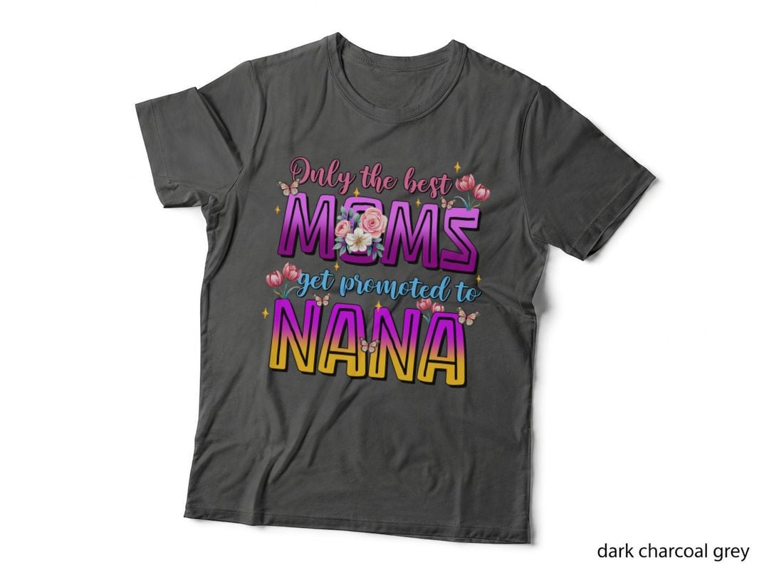 Only the Best Moms Get Promoted to Nana Mom T-Shirt
