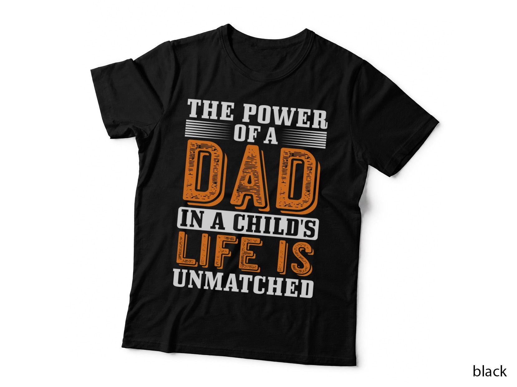 The Power of a Dad in a Child's Life Is Unmatched Fathers Day T-Shirt