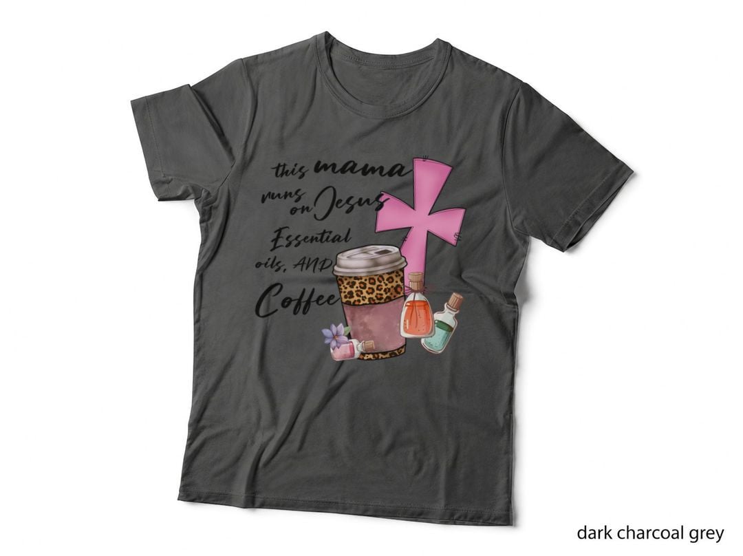 This Mama Runs on Jesus Essential Oils and Coffee T-Shirt