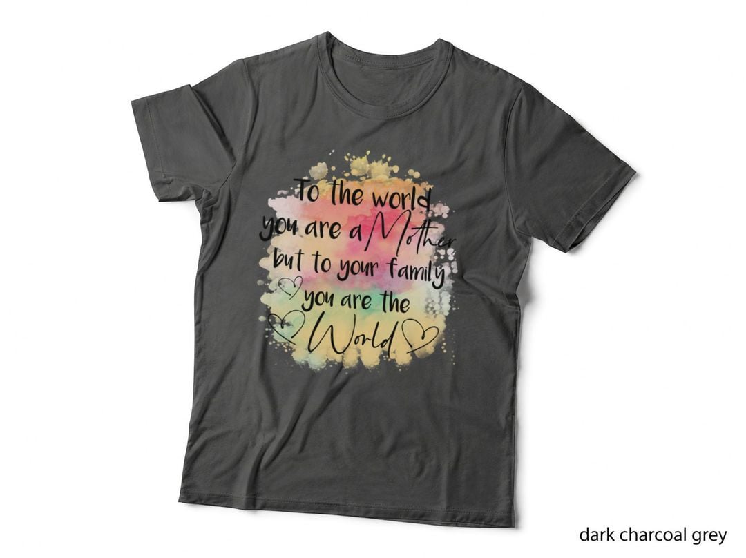 To the World You Are a Mother but to Your Family You Are Mom T-Shirt