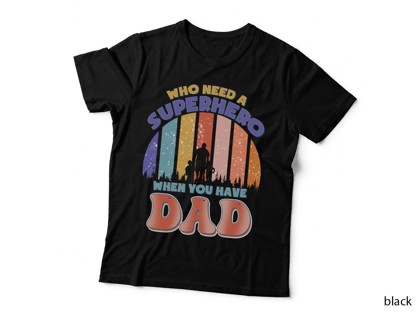 Who Need a Superhero When You Have Dad Fathers Day T-Shirt