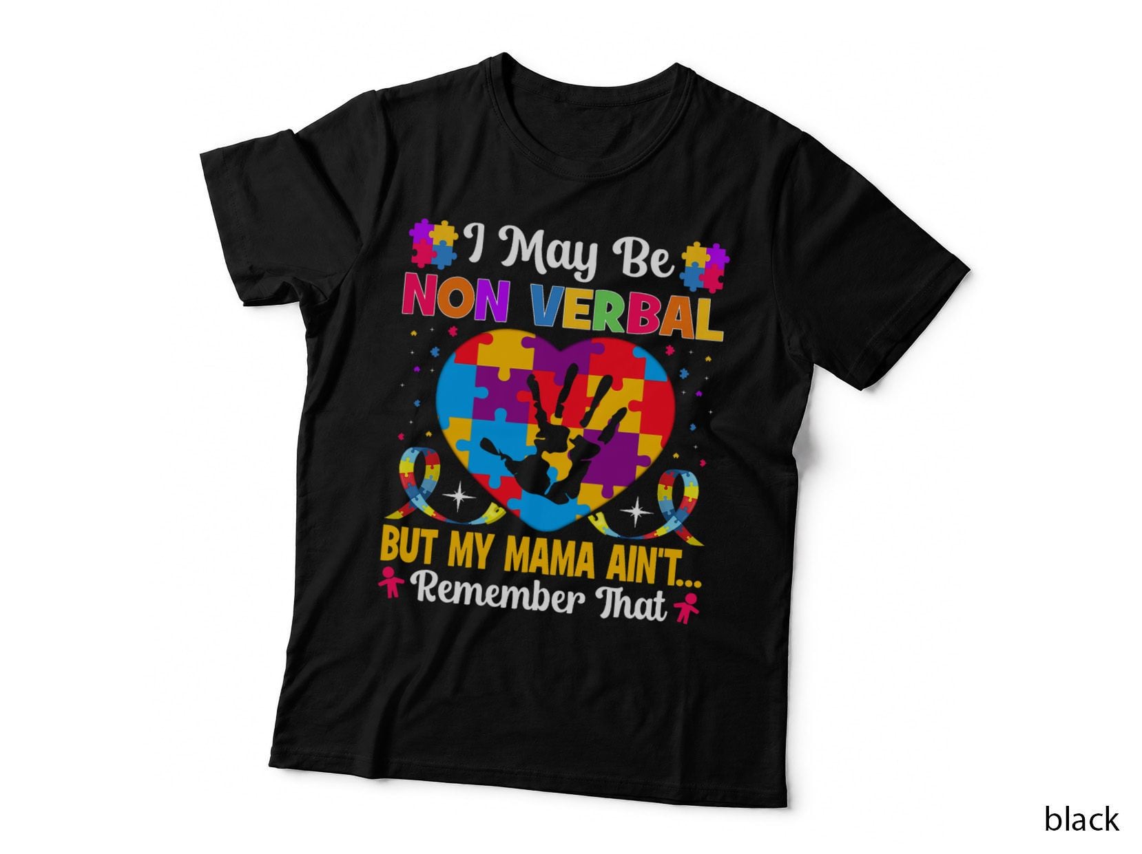Autism - I May Be Non Verbal but My Mama Ain't Remember That T-Shirt