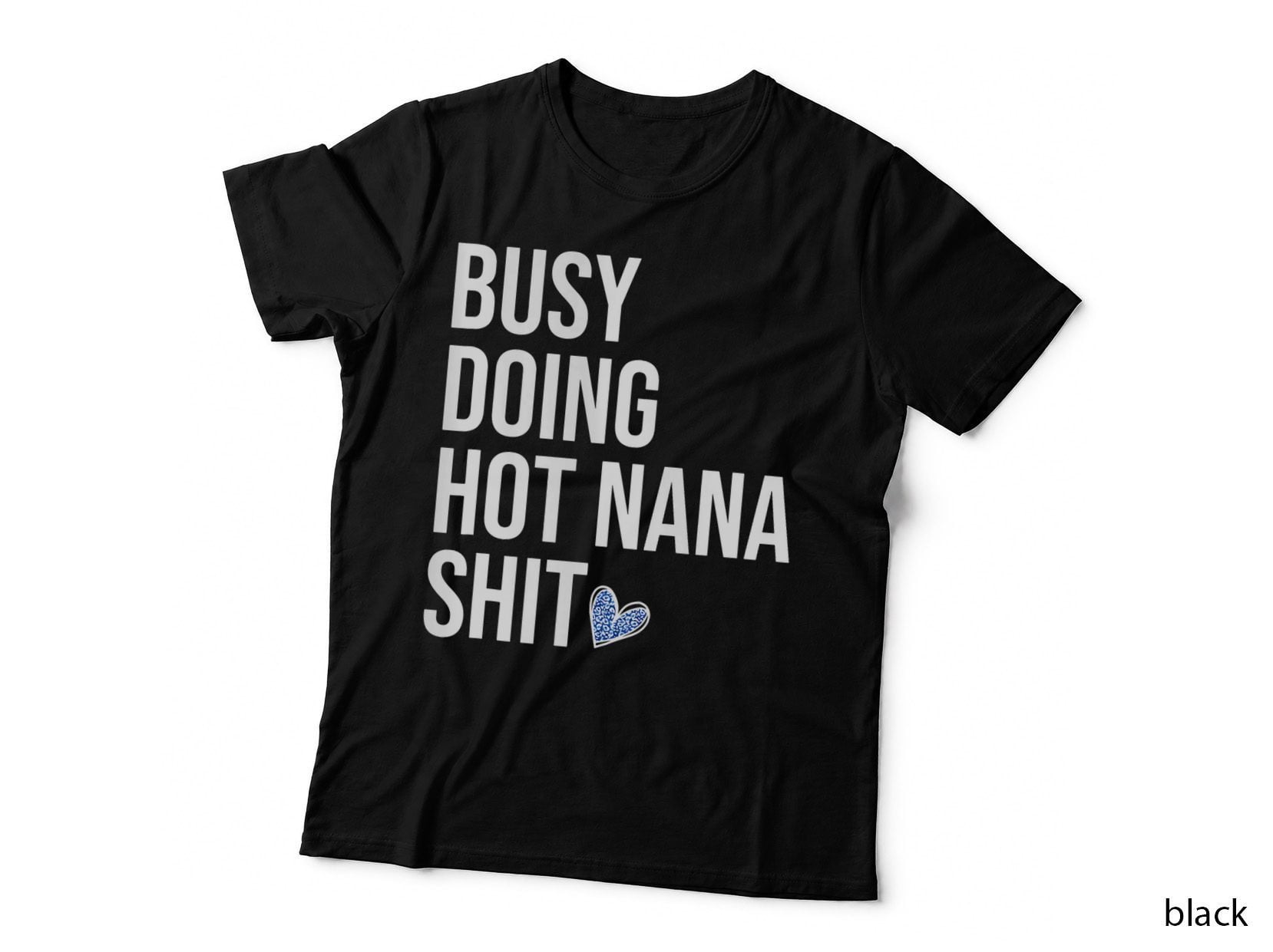 Busy Doing Hot Nana Shit Funny Grandma Saying Nanny Granny Gift T-Shirt