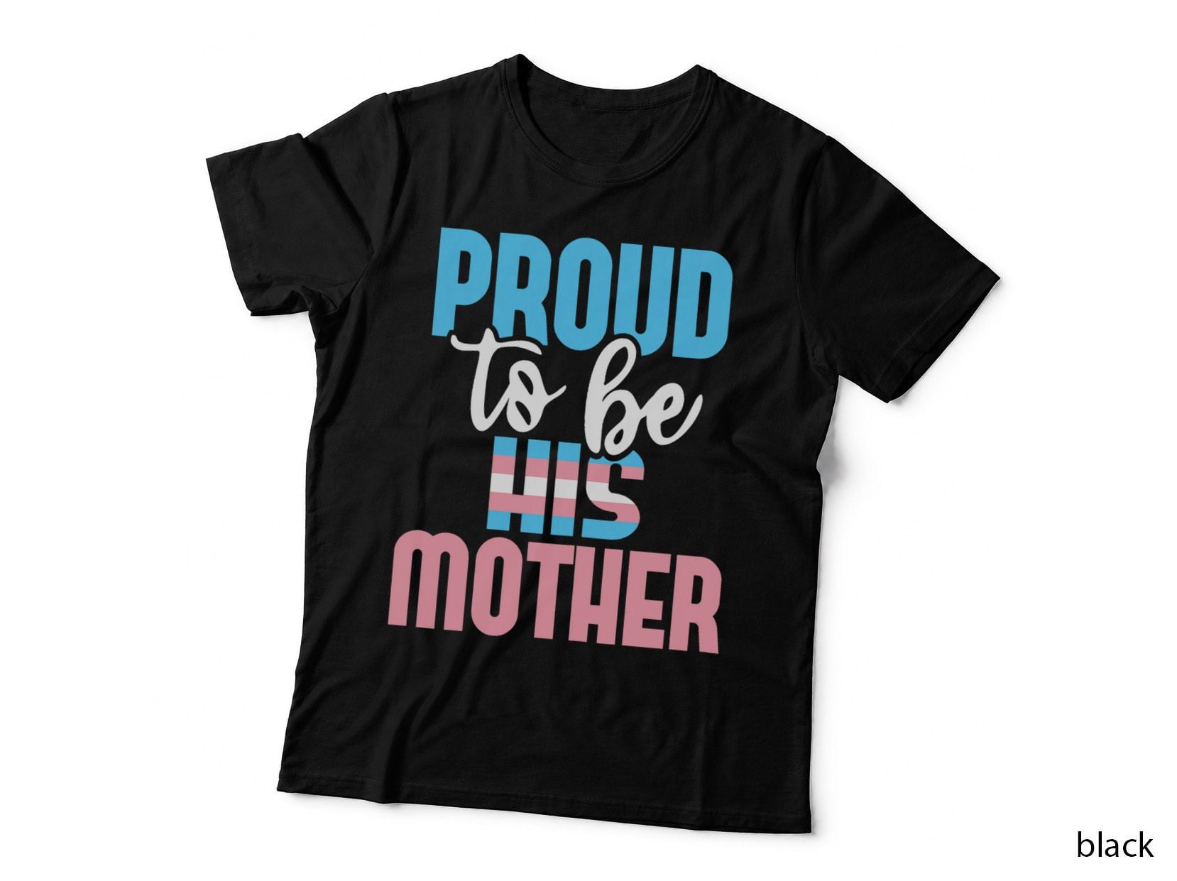 Proud to Be His Mother - Transgender Mom Trans Pride LGBTQ T-Shirt