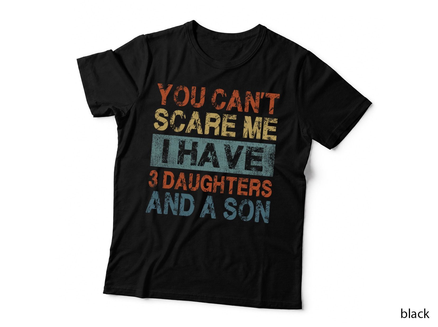You Can't Scare Me I Have 3 Daughters and a Son Mom Dad T-Shirt