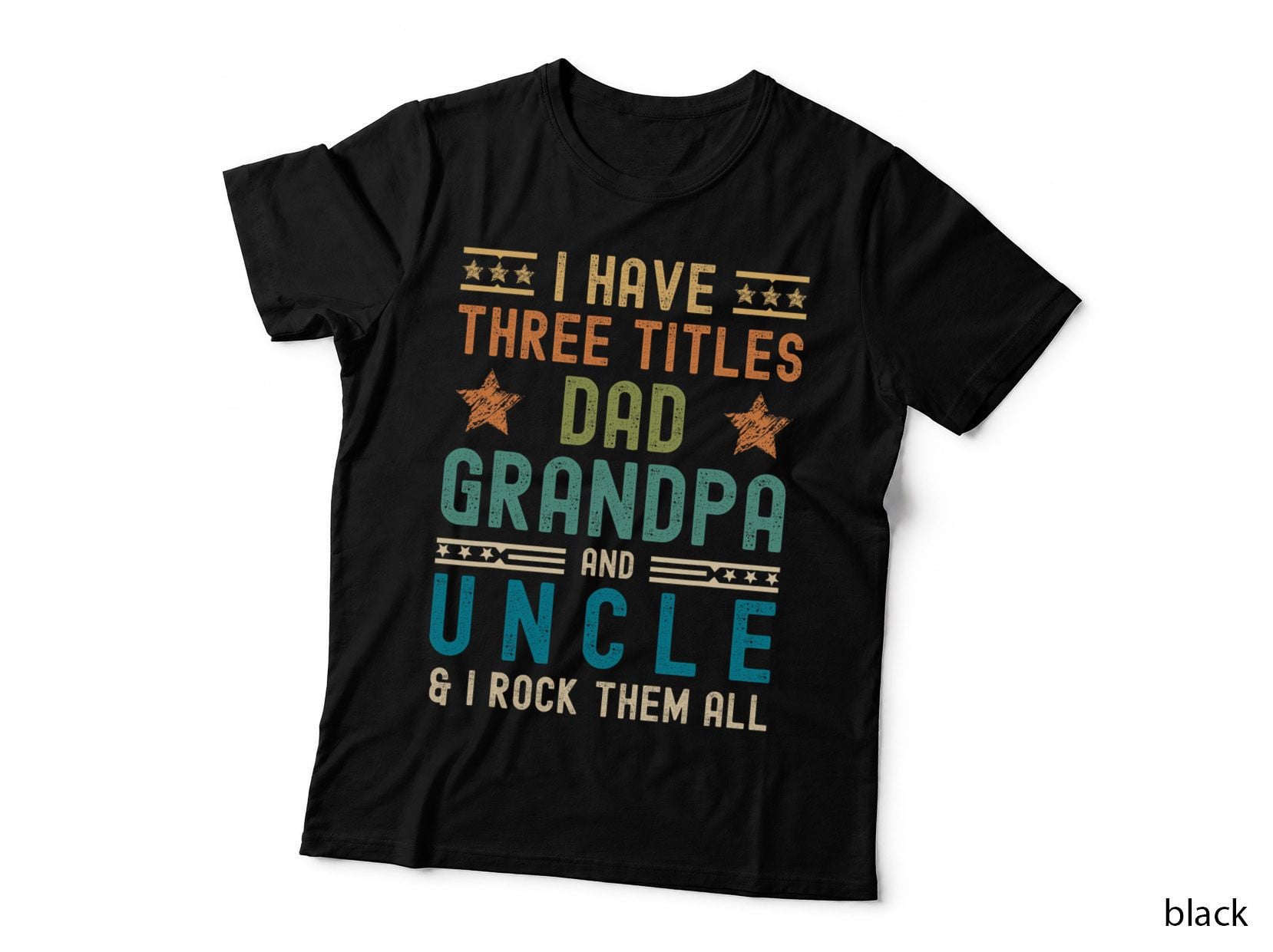 I Have Three Titles Dad Grandpa Uncle Funny Fathers Day T-Shirt