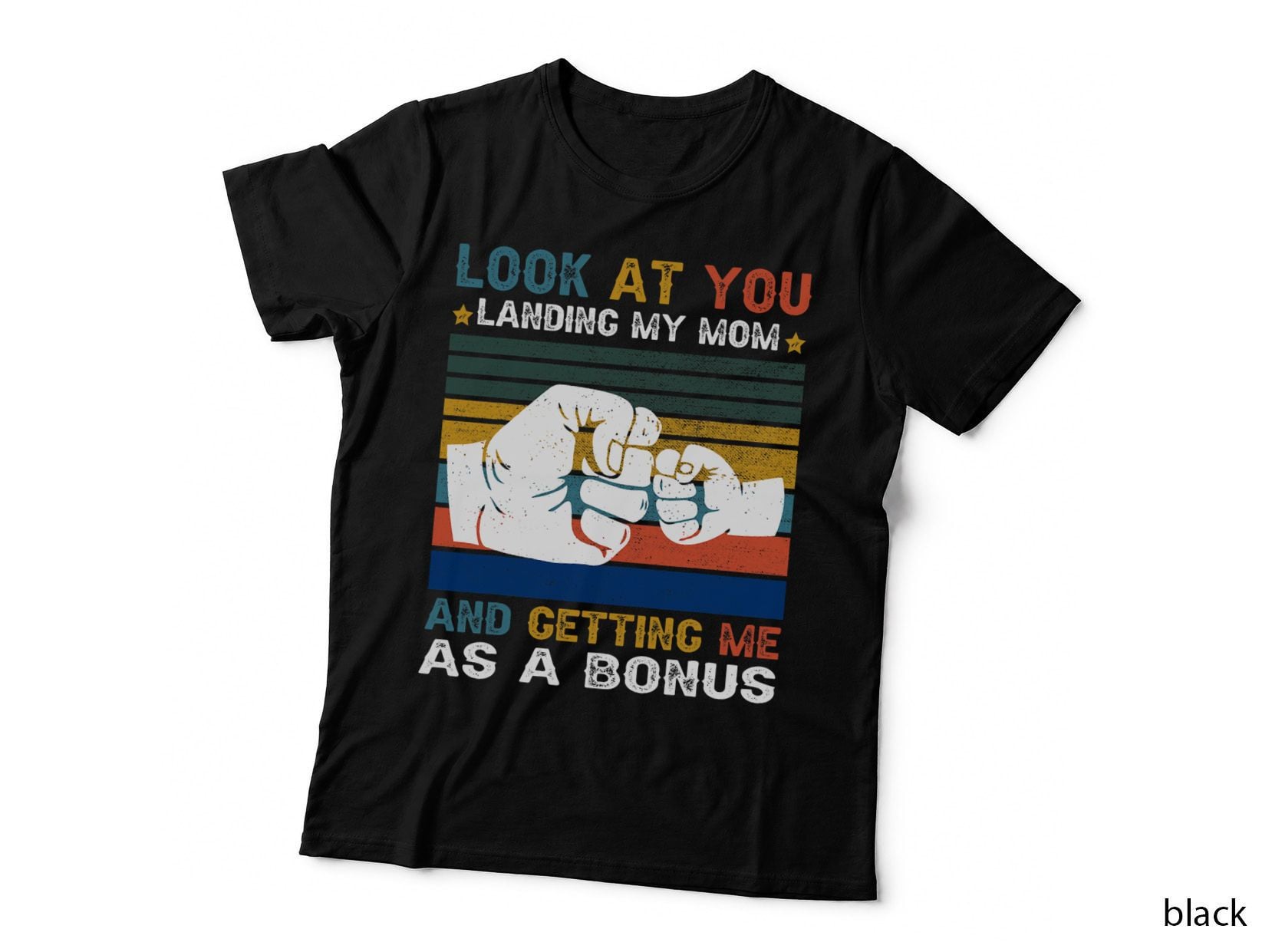 Look at You Landing My Mom Getting Me as a Bonus Funny Dad T-Shirt