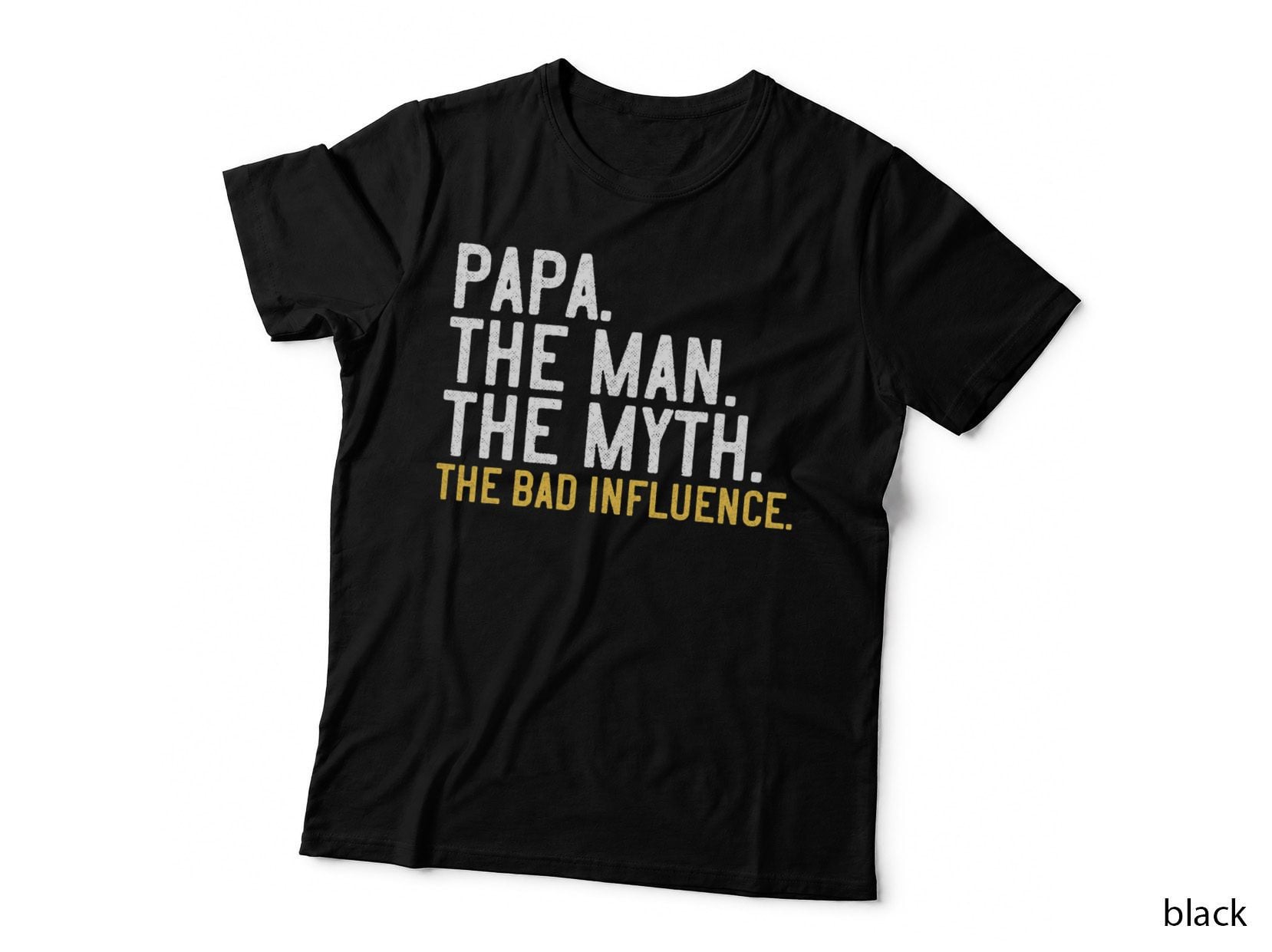 Mens Father's Day Gift Papa the Man the Myth the Bad Influence T-Shirt