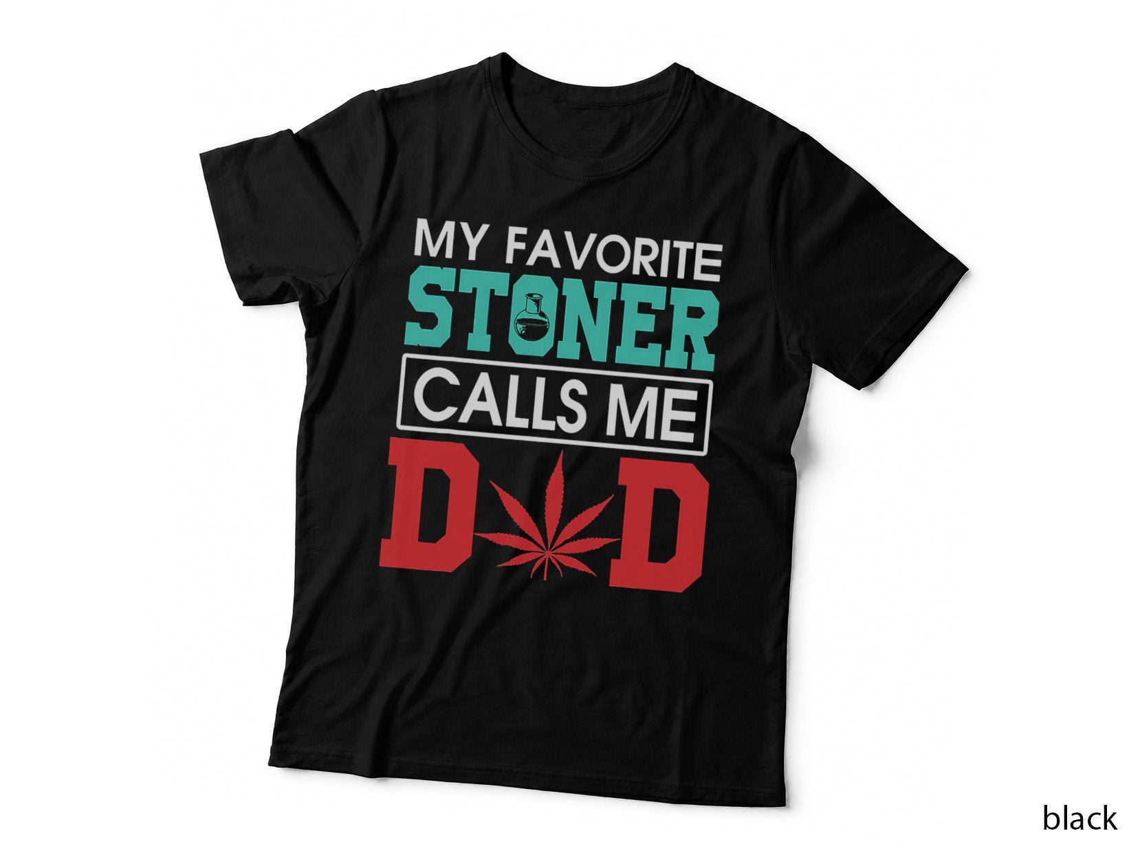 My Favorite Stoner Calls Me Dad Weed Shirt T-Shirt
