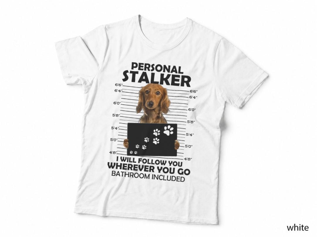 Personal Stalker I Will Follow You Long Hair Dachshund Mom T-Shirt