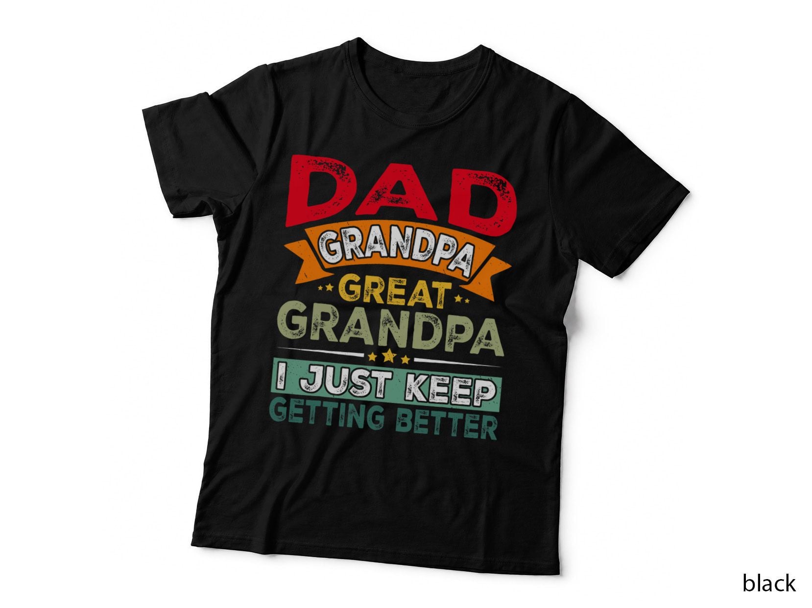 Retro Dad Grandpa Great Grandpa I Just Keep Getting Better T-Shirt