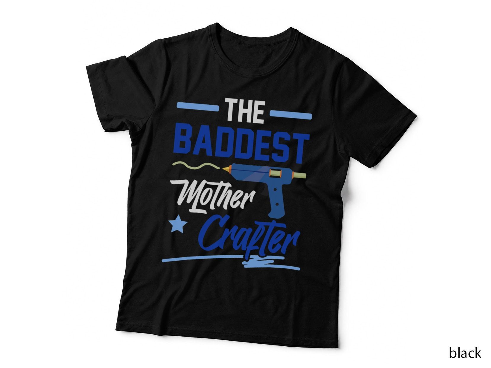 The Baddest Mother Crafter Crafting Mom Arts Crafts DIY Glue T-Shirt