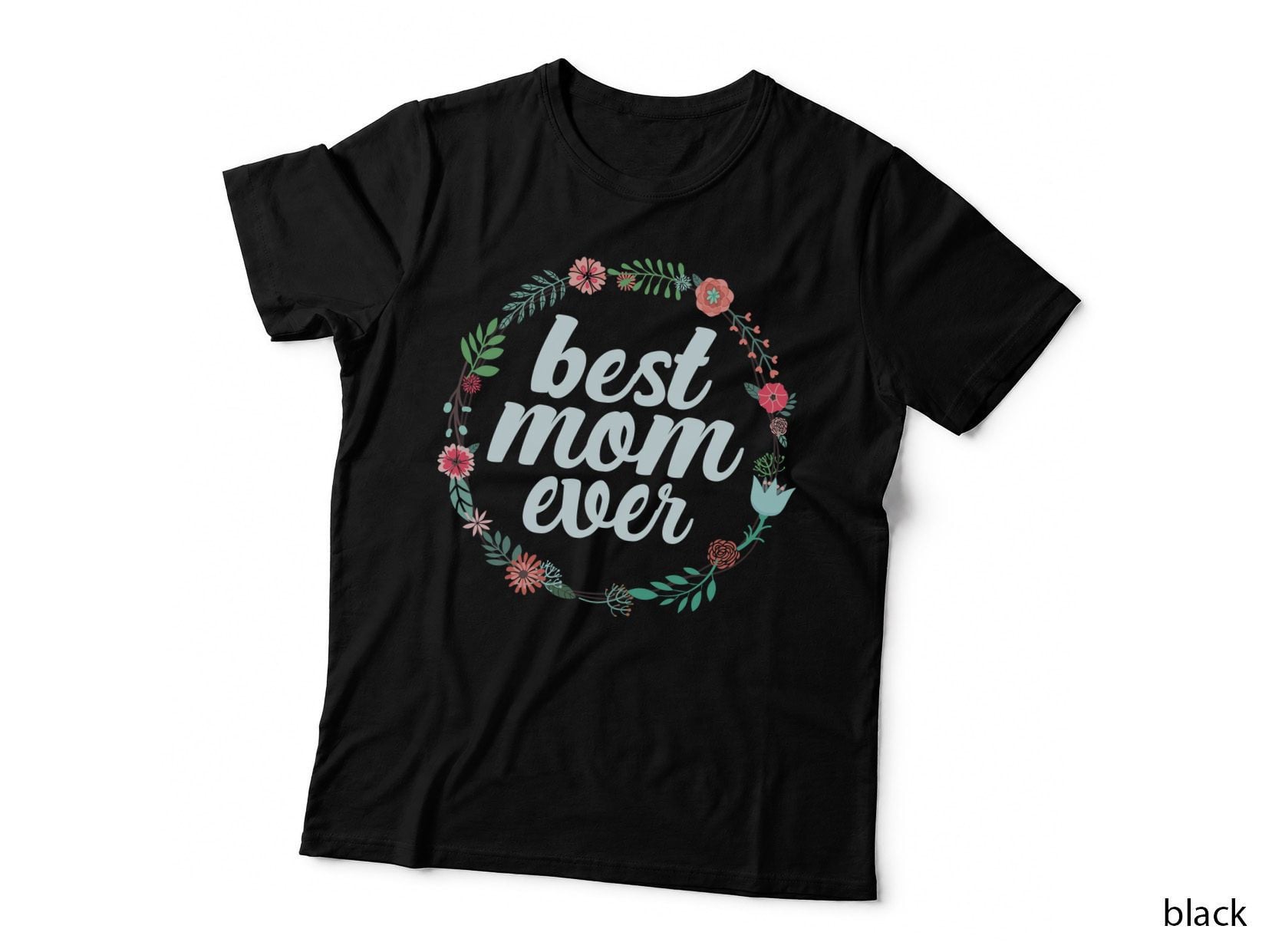 Best Mom Ever T-Shirt, Floral Botanical, Mom Family