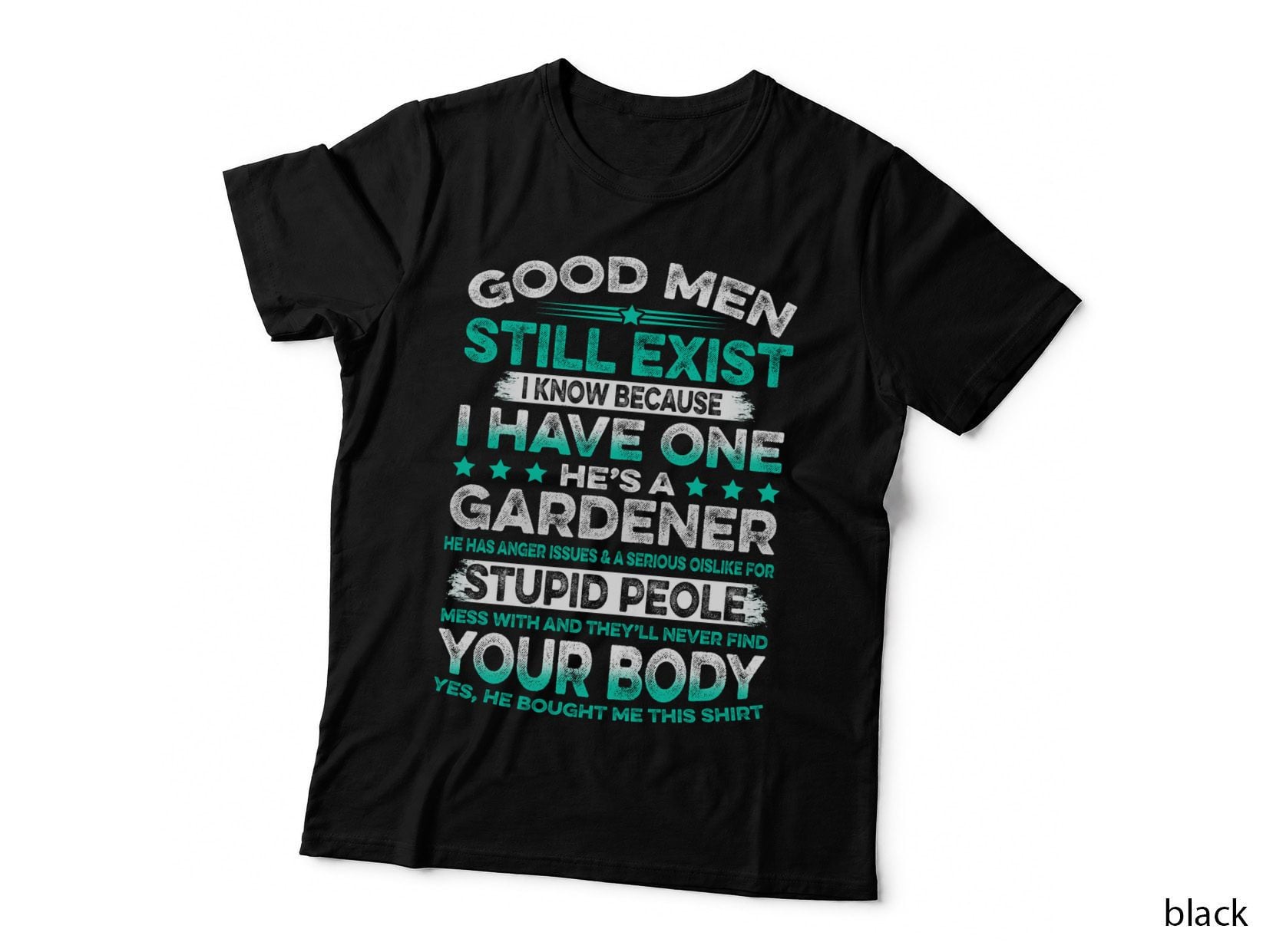 Good Men Gardener T-Shirt, Funny Sarcasm, Dad Humor Apparel
