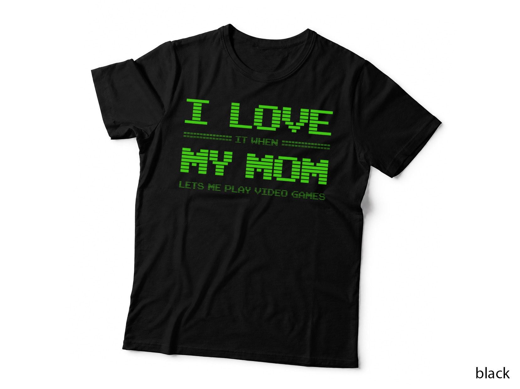 I Love It When My Mom Lets Me Play Video Games Funny T-Shirt