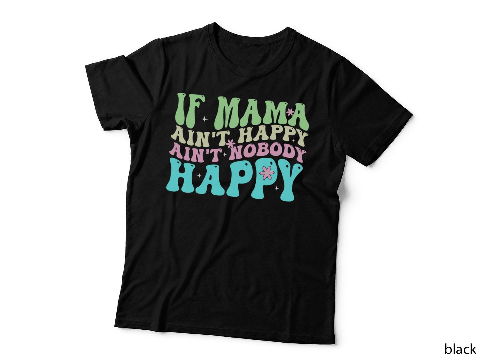 If Mama Ain't Happy Ain't Nobody Happy Funny Retro Groovy T-Shirt