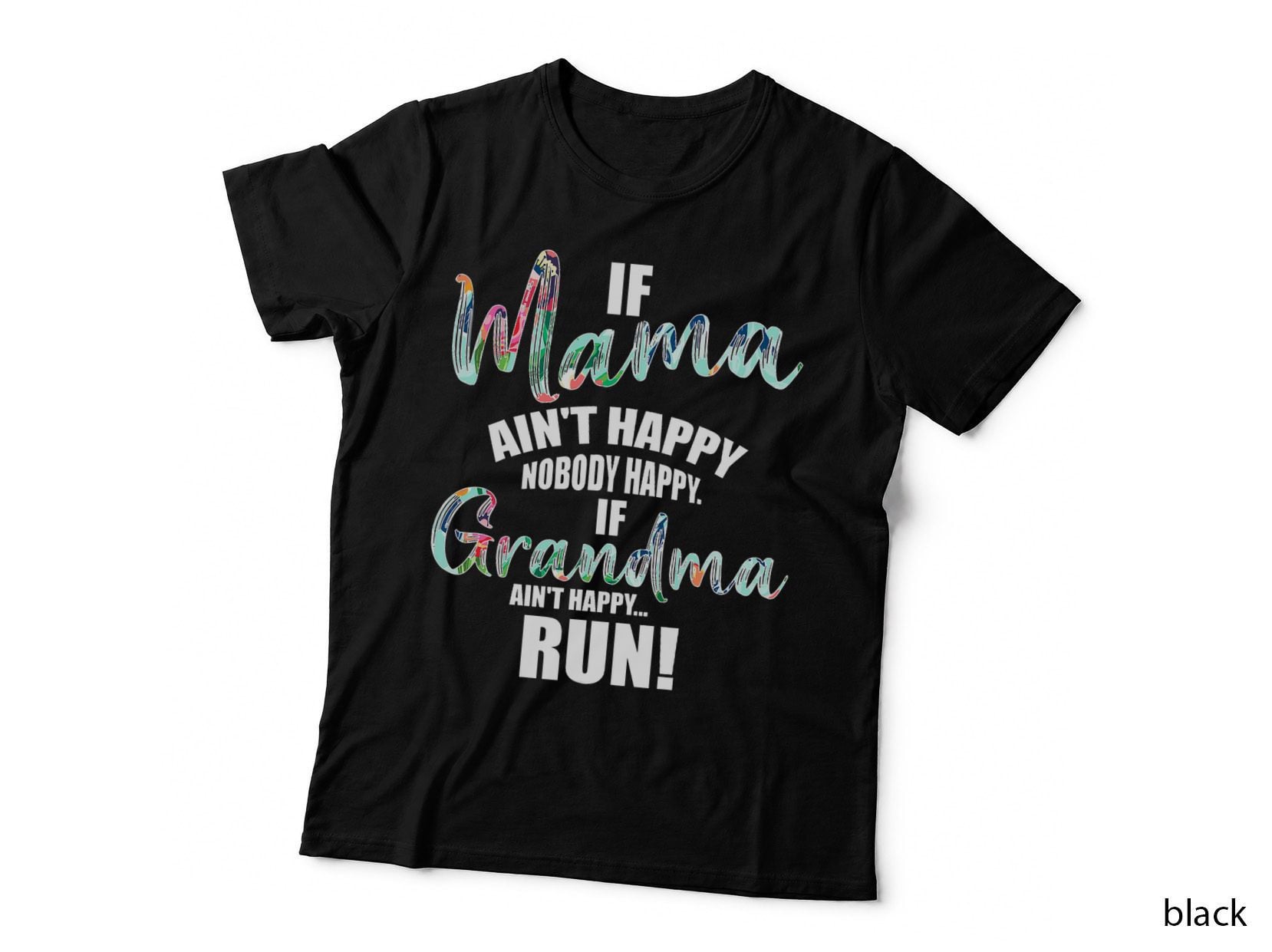 If Mama Ain't Happy Noone Happy If Grandma Ain't Happy Run T-Shirt