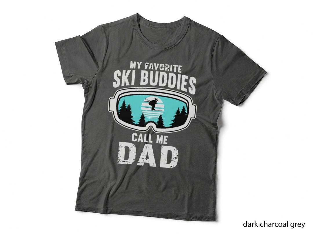 My Favorite Ski Buddies Call Me Dad - Skiing, Snow, Ski T-Shirt