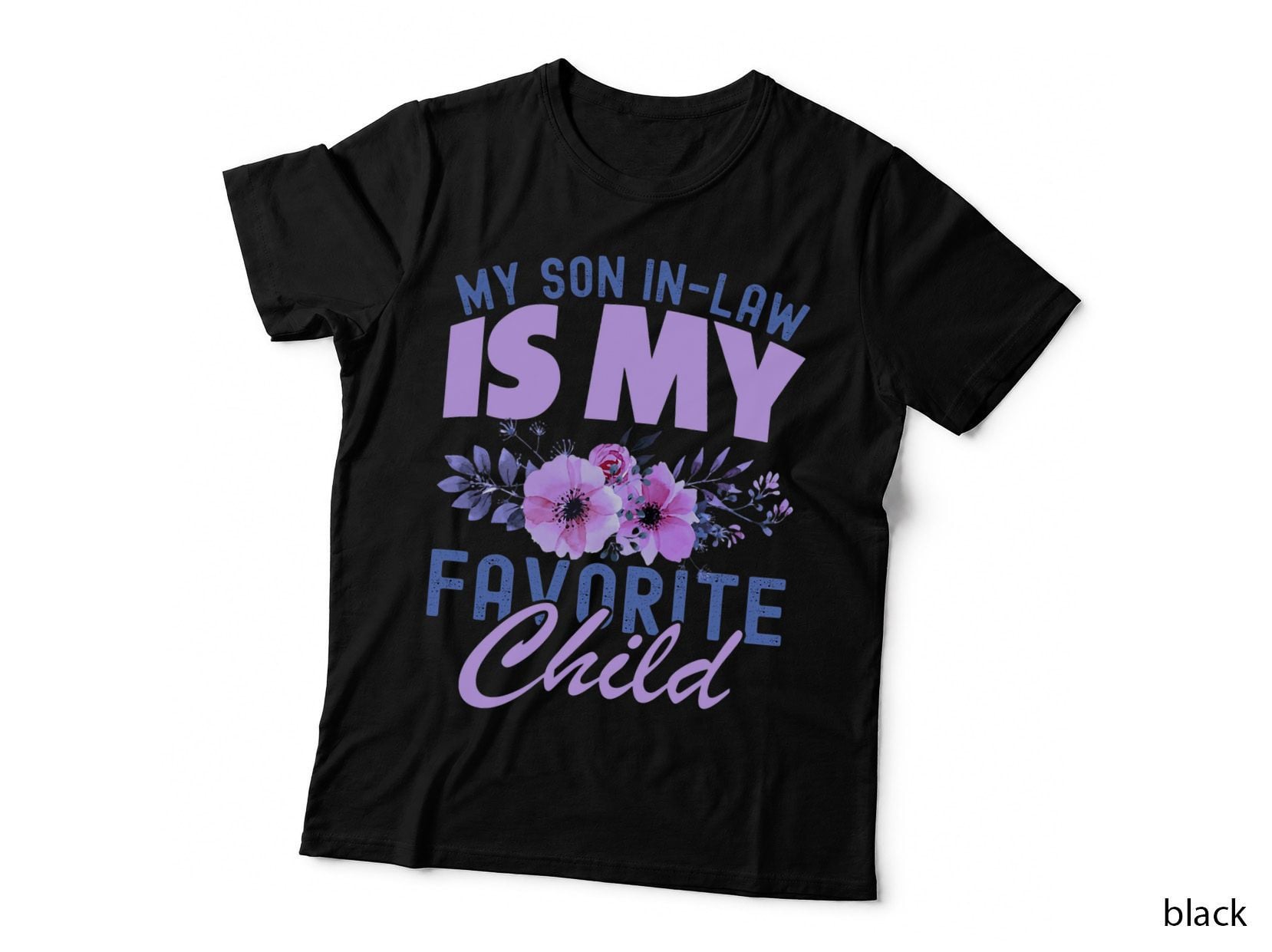 My Son-In-Law Is My Favorite Child Funny Quote, Mom T-Shirt