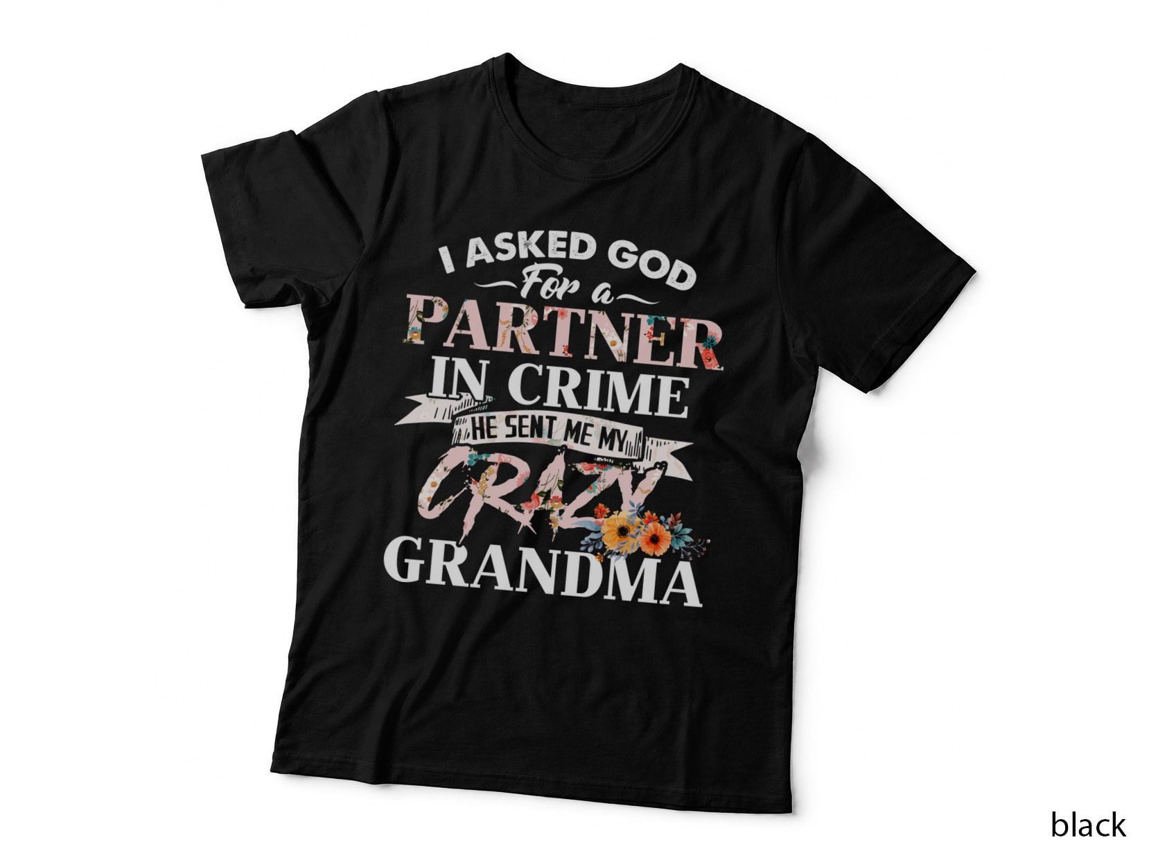 Partner Sent Me My Crazy Grandma T-Shirt, Floral Botanical, Grandma Apparel