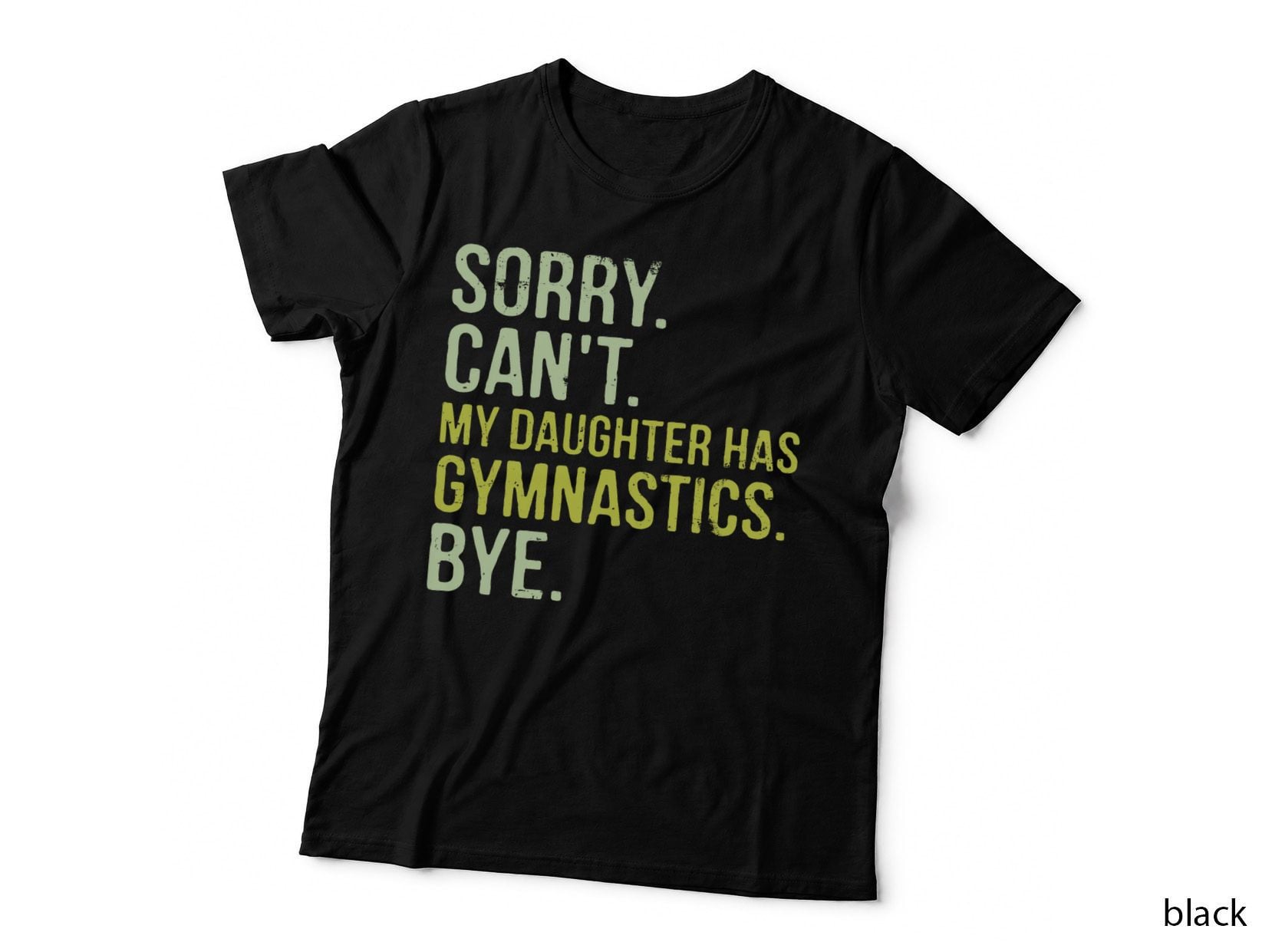 Sorry Can't My Daughter Has Gymnastics Bye Funny Mom Dad T-Shirt