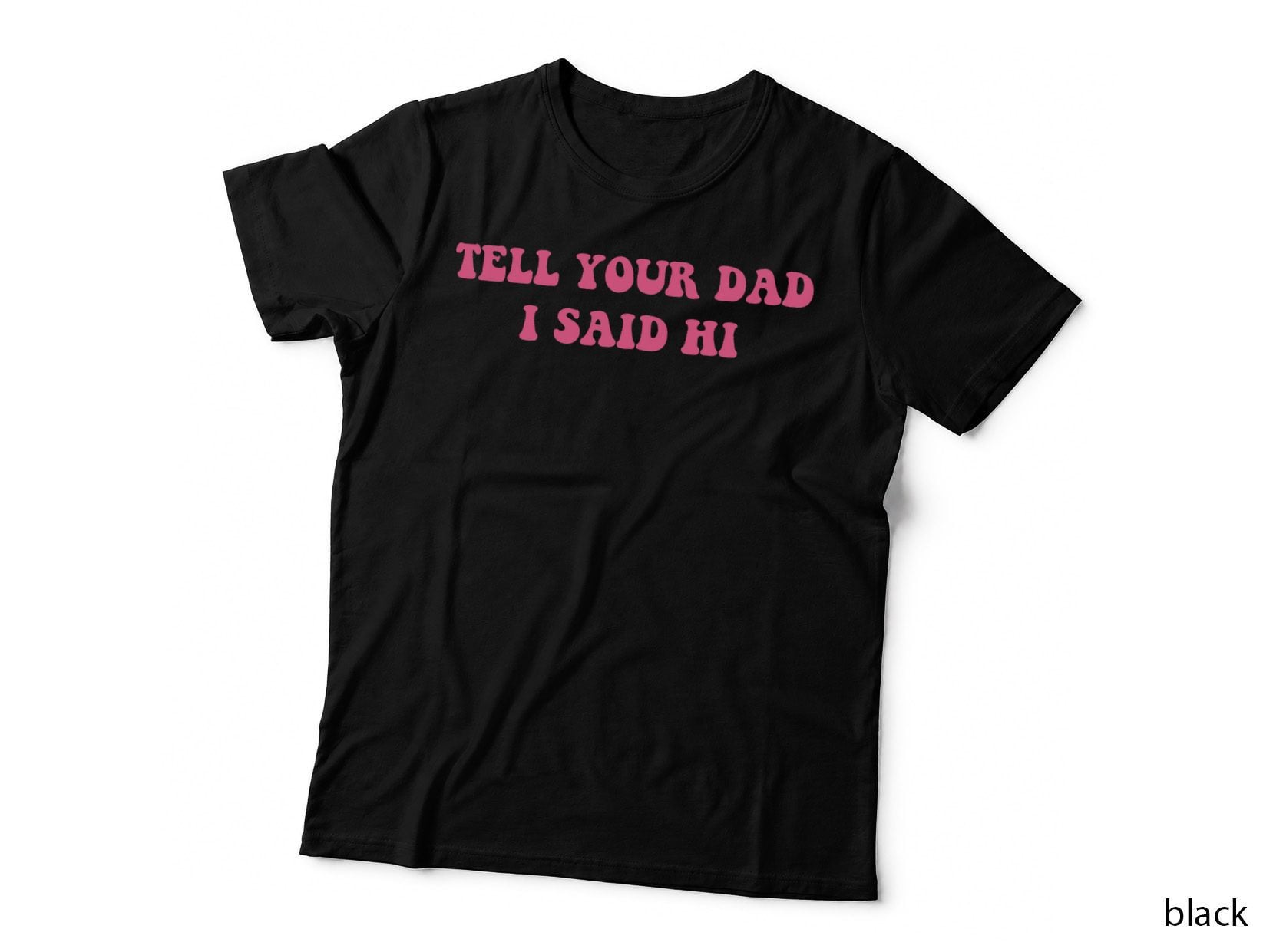 Tell Your Dad I Said Hi Funny Quote T-Shirt